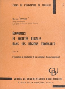 economies et societes rurales dans les regions tropicales (2). l'economie de plantation et les problèmes du developpement (ebook)-bernard kaiser-9782307501671