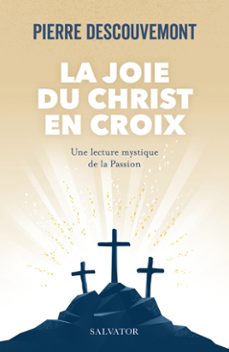 la joie du christ en croix : une lecture mystique de la passion (ebook)-pierre descouvemont-9782706729171