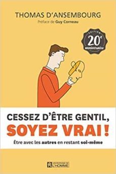cessez d etre gentil, soyez vrai ! : etre avec les autres en restant soi-meme-9782761955171