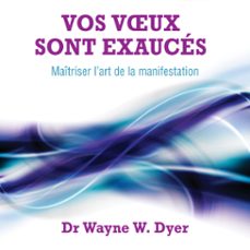 vos vux sont exauces : maitriser l'art de la manifestation (audiolibro)-9782897364571