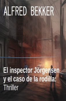 el inspector jorgensen y el caso de la rodilla: thriller (ebook)-alfred bekker-9783745234671