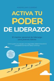 activa tu poder de liderazgo  el mentor personal de liderazgo para jovenes lideres: como guiar a tu equipo con seguridad, determinacion &amp; competencia hacia el exito continuo  incluye cuaderno de trabajo y ejercicios practicos (ebook)-maximilian clemens-9783757625771