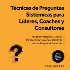 tecnicas de preguntas sistemicas para lideres, coaches y consultores: resolver problemas, ampliar perspectivas y alcanzar objetivos con las preguntas correctas - incluye libro de ejercicios y ejemplos practicos (audiolibro)-paul queder-9783757635671