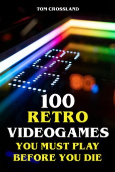 100 retro videogames you must play before you die (ebook)-tom crossland-9783759831071