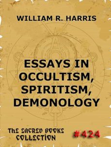 essays in occultism, spiritism, demonology (ebook)-william r. harris-9783849622671