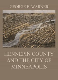 hennepin county and the city of minneapolis (ebook)-j. fletcher williams-edward d. neill-c. m. foote-9783849652371