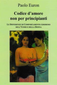 codice d'amore non per principianti. le differenze di comportamento amoroso dell'uomo e della donna (ebook)-paolo euron-9786050368871
