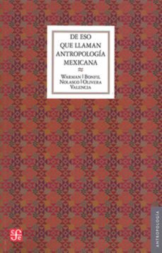 de eso que llaman antropologia mexicana (ebook)-arturo warman-9786071674937
