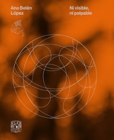 ni visible, ni palpable (ebook)-ana belén lópez-9786073039871