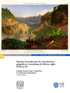 espacios de produccion de conocimientos geograficos y naturalistas de mexico, siglos xviii al xx (ebook)-ilia alvarado sizzo-everaldo batista da costa-luis alfonso escudero gómez-9786073085571