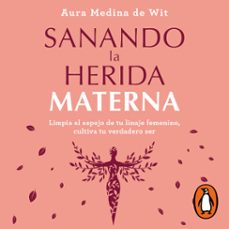 sanando la herida materna (audiolibro)-aura medina de wit-9786073814171