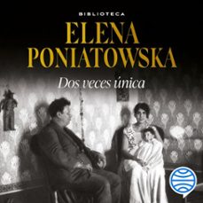 dos veces unica (audiolibro)-elena poniatowska-9786073920971