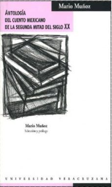 antologia del cuento mexicano de la segunda mitad del siglo xx-mario (sel.) muñoz-9786077605171