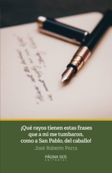 ¡que rayos tienen esas frases que a mi me tumbaron, como a san pablo, del caballo! (ebook)-jose roberto parra-9786078676071