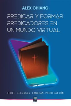 predicar y formar predicadores en un mundo virtual (ebook)-alex chiang-9786125026071