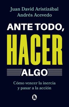 ante todo, hacer algo (ebook)-juan david aristizabal ospina-andrés acevedo-9786289551471