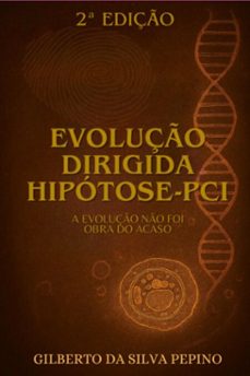 evolução dirigida - hipótese pci (ebook)-gilberto silva da pepino-9786501609171