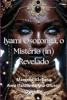 iyami ooronga  o misterio (in)revelado. (ebook)-marcelo ramao silveira da barbosa-9786501797571
