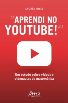 "aprendi no youtube!": um estudo sobre videos e videoaulas de matematica (ebook)-9786525010571