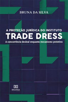 a proteço juridica do instituto trade dress (ebook)-bruna da silva-9786525221571