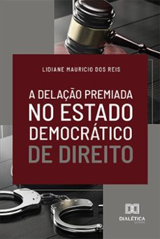 a delaço premiada no estado democratico de direito (ebook)-lidiane mauricio dos reis-9786525250571