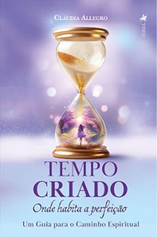 tempo criado - onde habita a perfeiço (ebook)-cláudia allegro-9786528007271