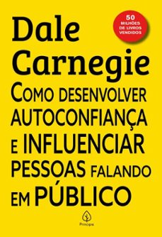 como desenvolver autoconfiança e influenciar pessoas falando em publico (ebook)-dale carnegie-9786550973971
