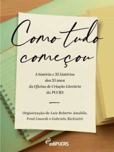 como tudo começou: a historia e 35 historias dos 35 anos da oficina de criaço literaria da pucrs (ebook)-frederico dollo linardi-gabriela ewald richinitti-luis roberto de souza junior-9786556230771