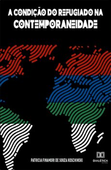 a condiço do refugiado na contemporaneidade (ebook)-patricia finamori de souza koschinski-9786558776871