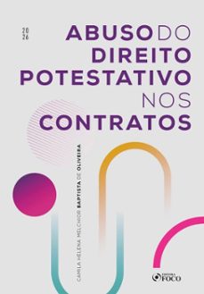 abuso do direito potestativo nos contratos - 1ed - 2026 (ebook)-camila helena melchior baptista de oliveira-9786561207171
