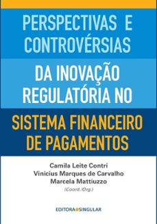 perspectivas e controversias da inovaço regulatoria no sistema financeiro de pagamentos (ebook)-camila leite contri-vinicius marques de carvalho-marcela mattiuzzo-9786586352771