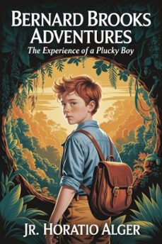 bernard brooks' adventures: the experience of a plucky boy (ebook)-9786726009671