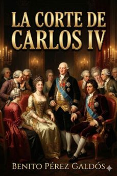 la corte de carlos iv (ebook)-benito perez galdos-9786726564071