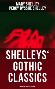 shelleys' gothic classics: frankenstein &amp; st. irvyne (ebook)-mary shelley-percy bysshe shelley-9788027247271
