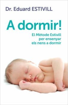 a dormir!: el metode estivill per ensenyar els nens a dormir-eduard estivill-9788401388071