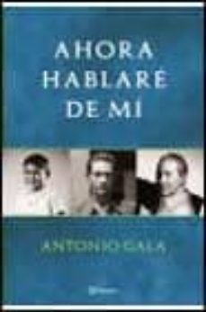 ahora hablare de mi-antonio gala-9788408034971