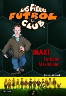 las fieras futbol club 7 : maxi futbolin maximilian-joachim masannek-9788408065371