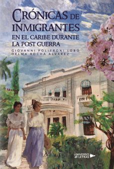 cronicas de inmigrantes en el caribe durante la post guerra-giovanni polifroni lobo-delma rocha alvarez-9788410003071