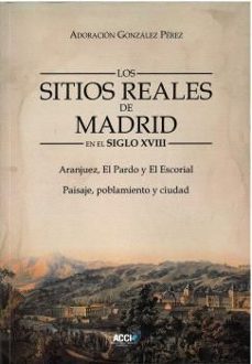 los sitios reales de madrid en el siglo xviii-adoracion gonzalez perez-9788410041271