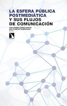 la esfera publica postmediatica y sus flujos de comunicacion-guillermo lopez garcia-9788410674271