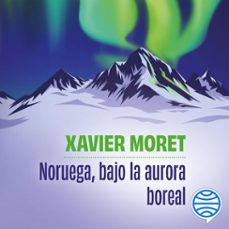 noruega, bajo la aurora boreal (audiolibro)-xavier moret-9788411005371