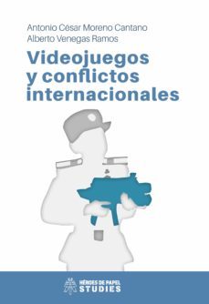 videojuegos y conflictos internacionales (ebook)-antonio cesar moreno cantano-alberto venegas ramos-9788412031171