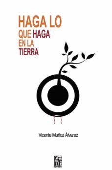 haga lo que haga en la tierra-vicente muñoz alvarez-9788412106671