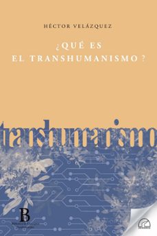 ¿que es el transhumanismo?-hector velazquez fernandez-9788412241471