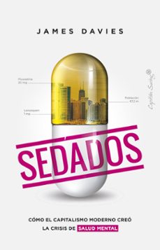 sedados: como el capitalismo moderno creo la crisis de salud mental-james davies-9788412457971