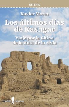 china - los ultimos dias de kashgar-xavier moret-9788412820171