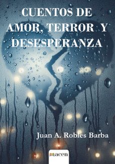 cuentos de amor, terror y desesperanza-juan a. robles barba-9788412878271