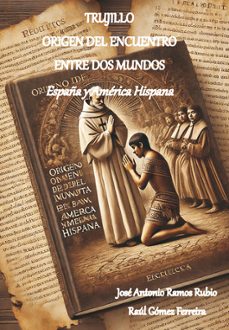 trujillo  origen del encuentro  entre dos mundos-jose antonio ramos rubio-9788412919271