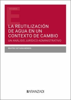 reutilizacion de agua en un contexto de cambio.un analisis juridico-administrativo-9788413454771