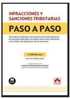 infracciones y sanciones tributarias. paso a paso: guia sobre la potestad sancionadora de la administracion, los principios       aplicables, el análisis de los tipos infractores y los criterios de gr-susana caneda rendo-carlos david delgado sancho-9788413590271